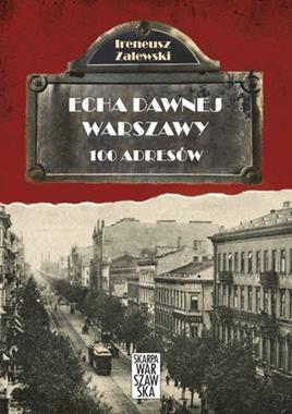 100 adresów Echa dawnej Warszawy T.1 (I.Zalewski)