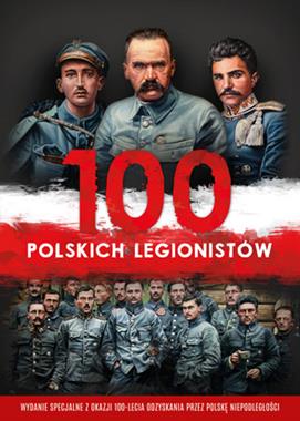 100 polskich legionistów (J.Kępa I.Korpyś)