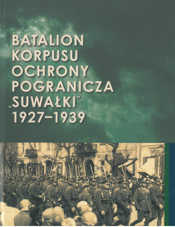 Batalion Korpusu Ochrony Pogranicza "Suwałki" 1927-1939 (A.Ochał)