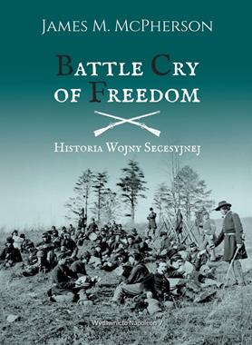 Battle Cry of Freedom Historia Wojny Secesyjnej (J.M.McPherson)
