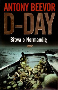 D-Day Bitwa o Normandię (A.Beevor)
