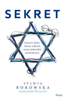 Sekret Historie ludzi, którzy swoje żydowskie pochodzenie (S.Borowska)