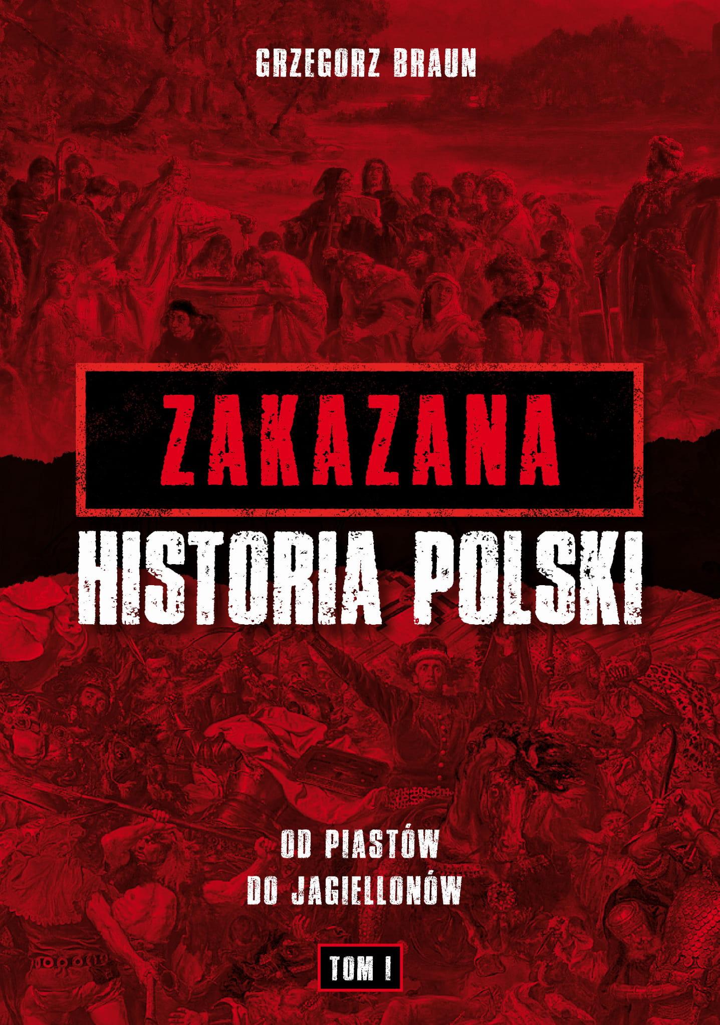 Zakazana historia Polski T.1 Od Piastów do Jagiellonów (G.Braun)