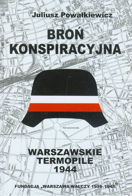 Broń konspiracyjna Warszawskie Termopile (J.Powałkiewicz)