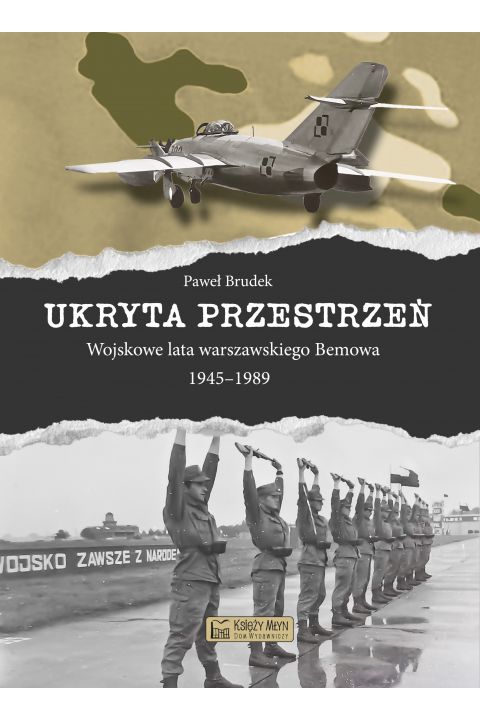 Ukryta przestrzeń Wojskowe lata warszawskiego Bemowa 1945-1989 (P.Brudek)