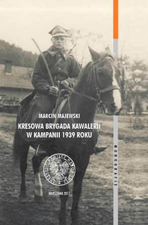 Kresowa Brygada Kawalerii w kampanii 1939 roku (M.Majewski)