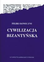 Cywilizacja bizantyńska reprint (F.Koneczny)