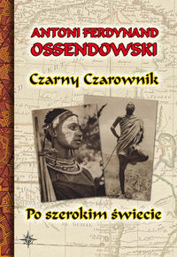 Czarny Czarownik / Po szerokim świecie (A.F.Ossendowski)