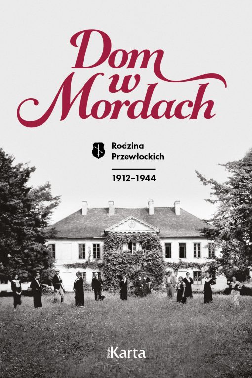 Dom w Mordach Rodzina Przewłockich 1912-1944 (opr.zbiorowe)