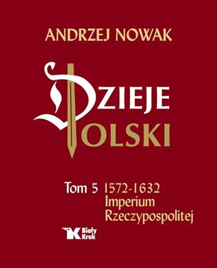Dzieje Polski T.5 1572-1632 Imperium Rzeczypospolitej (A.Nowak)