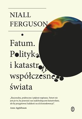 Fatum Polityka i katastrofy współczesnego świata (N.Ferguson)