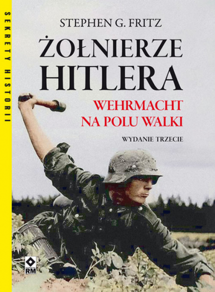 Żołnierze Hitlera Wehrmacht na polu walki (S.G.Fritz)