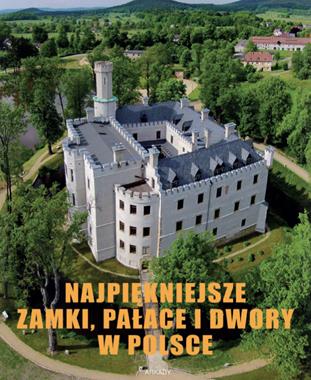 Najpiękniejsze zamki, pałace i dwory w Polsce (M.Gaworski)