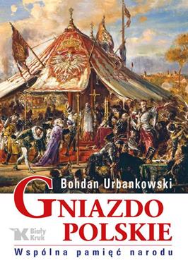 Gniazdo Polskie Wspólna pamięć narodu (B.Urbankowski)