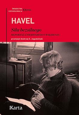 Siła bezsilnego Reportaż z pierwszego uwięzienia (V.Havel)