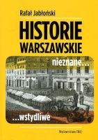 Historie warszawskie nieznane wstydliwe (R.Jabłoński)