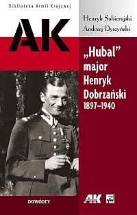 "Hubal" Major Henryk Dobrzański 1897-1940 (H.Sobierajski A.Dyszński)