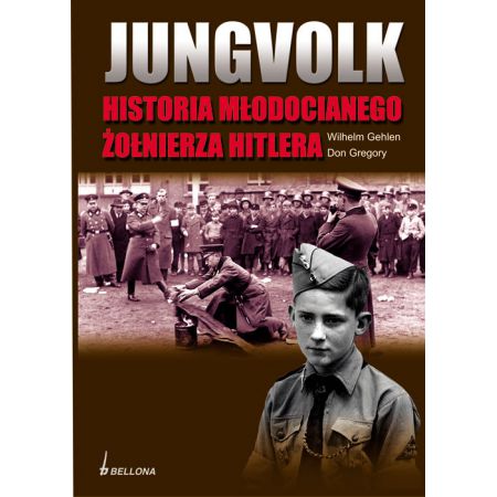 Jungvolk Historia młodocianego żołnierz Hitlera (W.Gehlen D.Gregory)