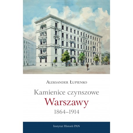 Kamienice czynszowe Warszawy 1864-1914 (Al.Łupienko)