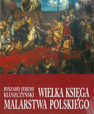 Wielka księga malarstwa polskiego (R.J.Kluszczyński)
