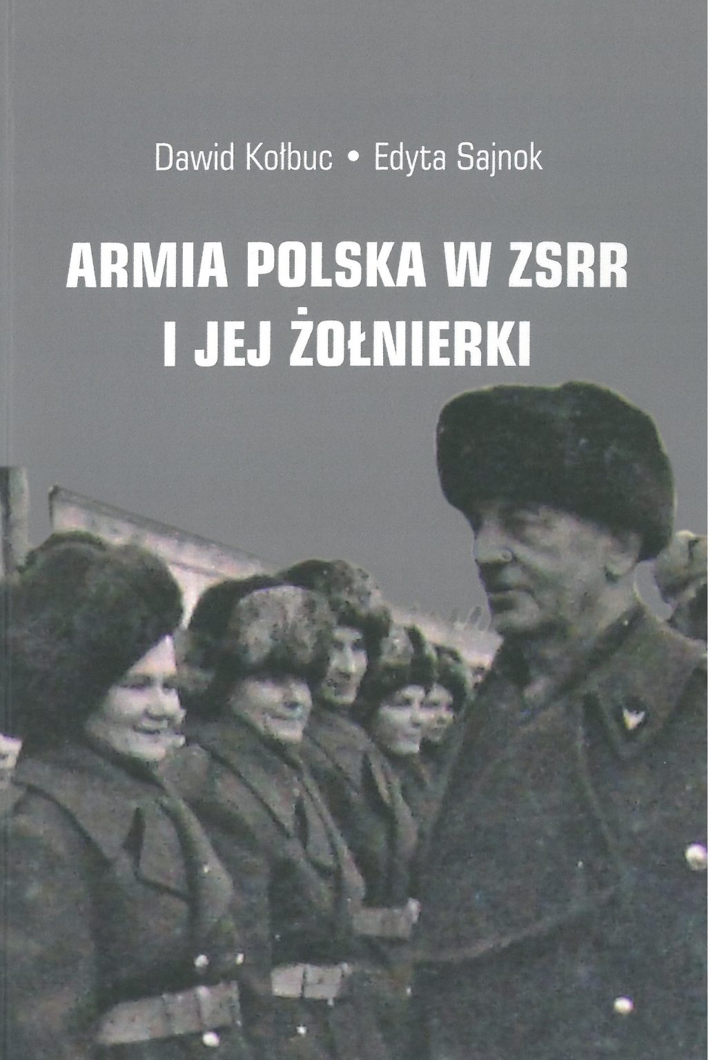 Armia Polska w ZSRR i jej żołnierki (D.Kołbuc E.Sajnok)