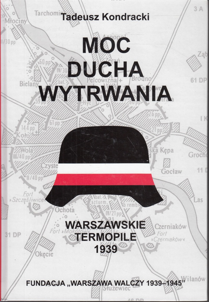 Moc ducha wytrwania Warszawa Wrzesień 1939 Warszawskie Termopile (T.Kondracki)