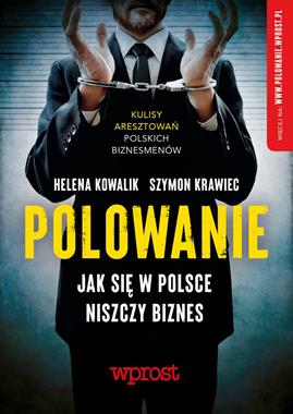 Polowanie Jak się w Polsce niszczy biznes (H.Kowalik S.Krawiec)