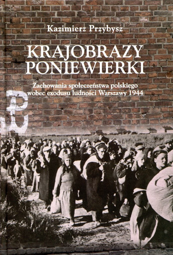 Krajobrazy poniewierki Zachowania społeczeństwa polskiego wobec exodusu ludności Warszawy 1944 (K.Przybysz)