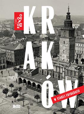 Kraków w starej fotografii Foto Retro (Opr.zbiorowe)