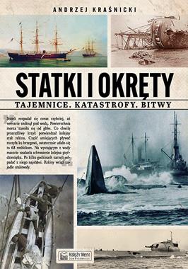 Statki i okręty Tajemnice, katastrofy, bitwy (A.Kraśnicki)