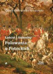 Łańcut i Antoniny Polowania u Potockich (A.Cholewianka-Kruszyńska)