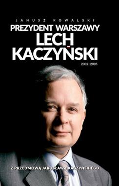 Prezydent Warszawy Lech Kaczyński 2002-2005 (J.Kowalski)