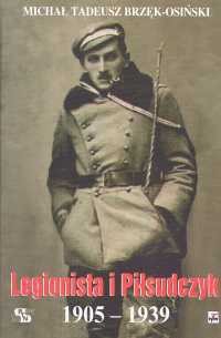 Legionista i Piłsudczyk 1905-1939 (M.T.Brzęk-Osiński)