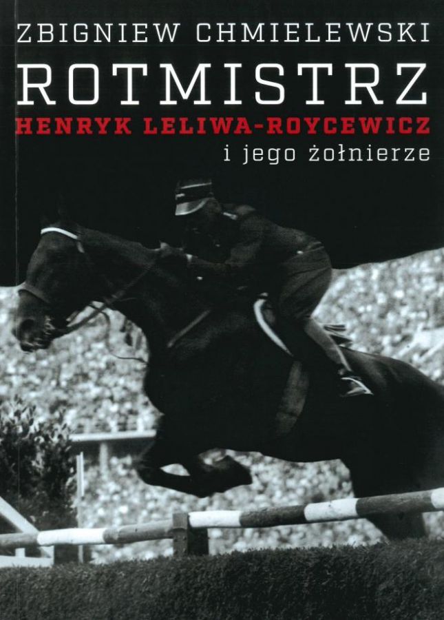 Rotmistrz Henryk Leliwa-Roycewicz i jego żołnierze (Z.Chmielewski)