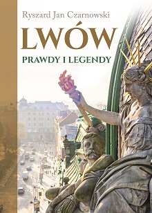 Lwów Prawdy i legendy (R.J.Czarnowski)