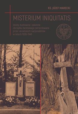 Misterium Iniquitas Osoby duchowne zamordowane przez ukraińskich nacjonalistów 1939-45 (J.Marecki)