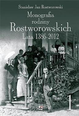 Monografia rodziny Rostworowskich Lata 1386-2012 T.1/2 (St.J.Rostworowski)