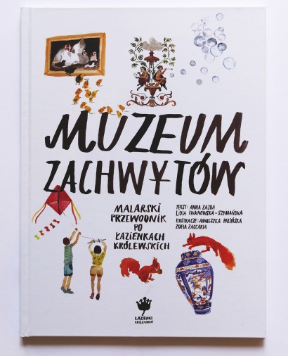 Muzeum zachwytów Malarski przewodnik po Łazienkach Królewskich (A.Zajda)