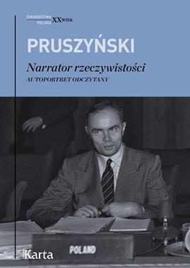 Ksawery Pruszyński Narrator rzeczywistości Autoportret odczytany (opr. K.Płatek)