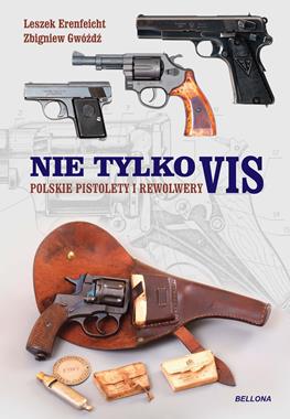 Nie tylko VIS Polskie pistolety i rewolwery (L.Erenfeicht Z.Gwóźdź)