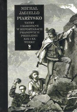 Piarżysko Tatry i Zakopane w reportażach prasowych przełomu XIX i XX w. (M.Jagiełło)
