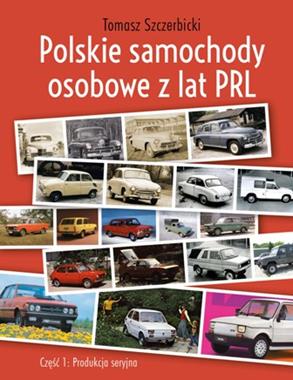 Polskie samochody osobowe z lat PRL Produkcja seryjna (T.Szczerbicki)