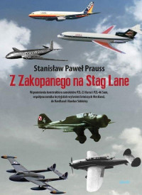 Z Zakopanego na Stag Lane Wspomnienia konstruktora samolotów PZL-23 Karaś..(St.P.Prauss)