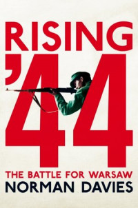 Rising 44 The Battle for Warsaw (N.Davies)
