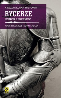 Rycerze Honor i przemoc Kieszonkowa Historia (R.Serdiville J.Sadler)
