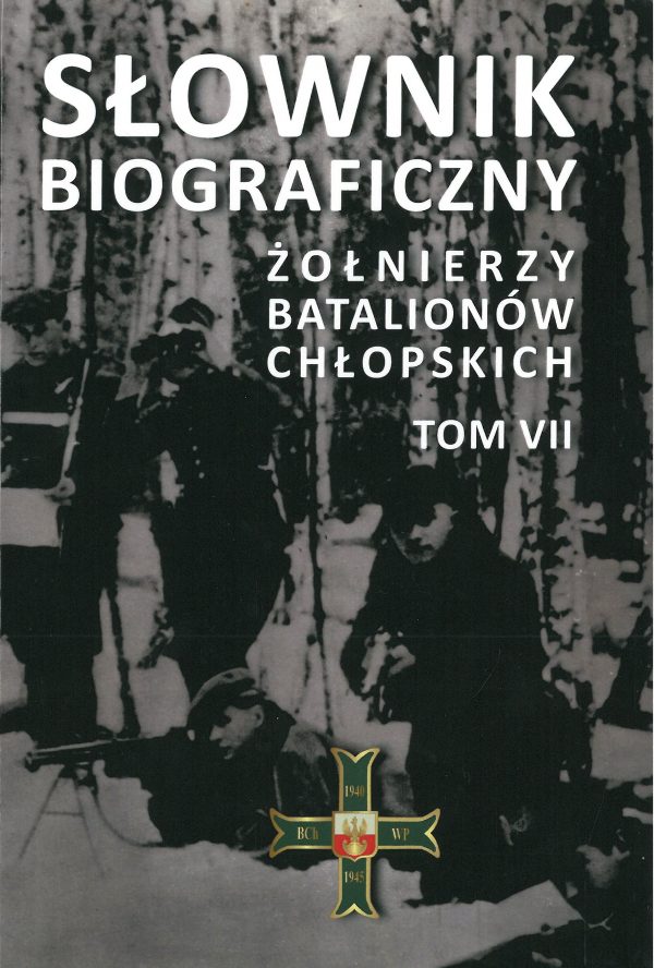 Słownik biograficzny żołnierzy Batalionów Chłopskich T.7 (red.M.Wojtas)