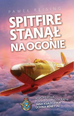 Spitfire stanął na ogonie Wspomnienia polskiego pilota Jana Książczyka (P.Reising)
