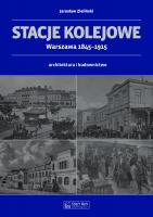 Stacje Kolejowe Warszawa 1845-1915 Architektura i budownictwo (J.Zieliński)