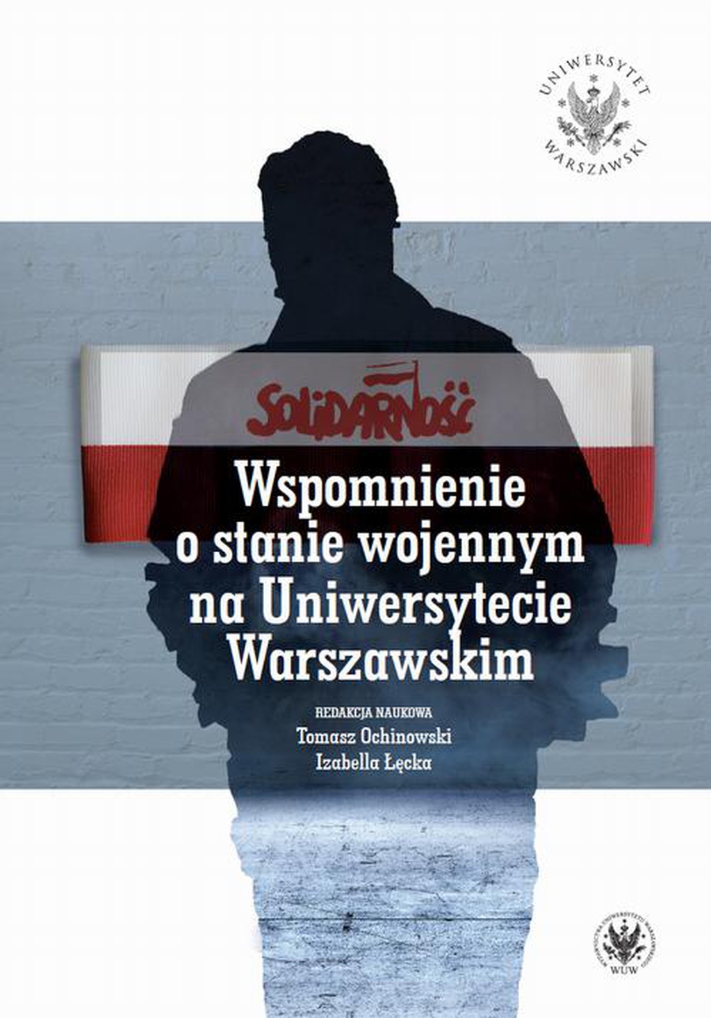 Wspomnienie o stanie wojennym na Uniwersytecie Warszawskim (red.T.Ochinowski I.Łęcka)
