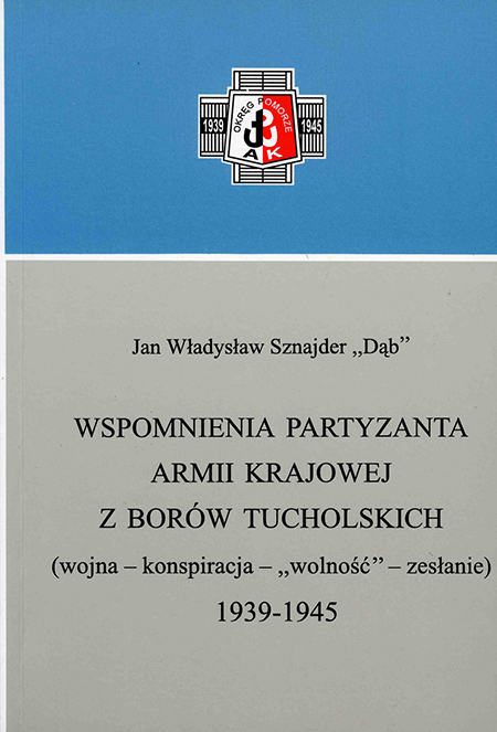 Wspomnienia partyzanta AK z Borów Tucholskich (J.Wł.Sznajder "Dąb")